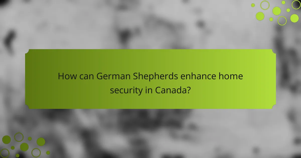 How can German Shepherds enhance home security in Canada?