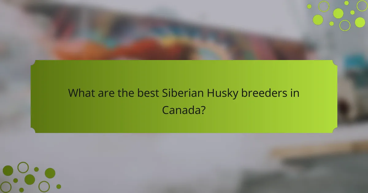 What are the best Siberian Husky breeders in Canada?
