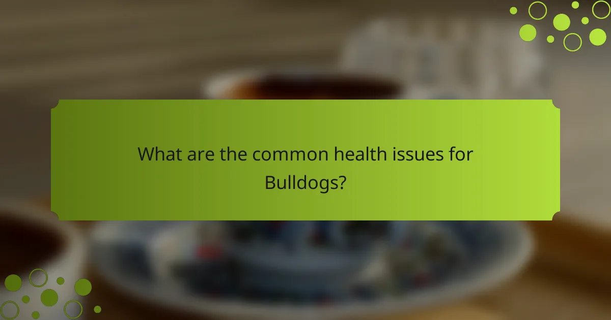 What are the common health issues for Bulldogs?