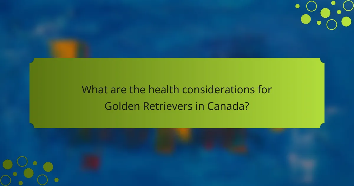 What are the health considerations for Golden Retrievers in Canada?