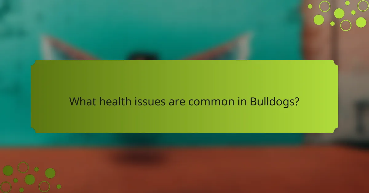 What health issues are common in Bulldogs?